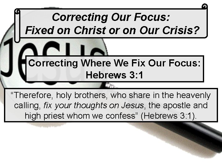 Correcting Our Focus: Fixed on Christ or on Our Crisis? Correcting Where We Fix