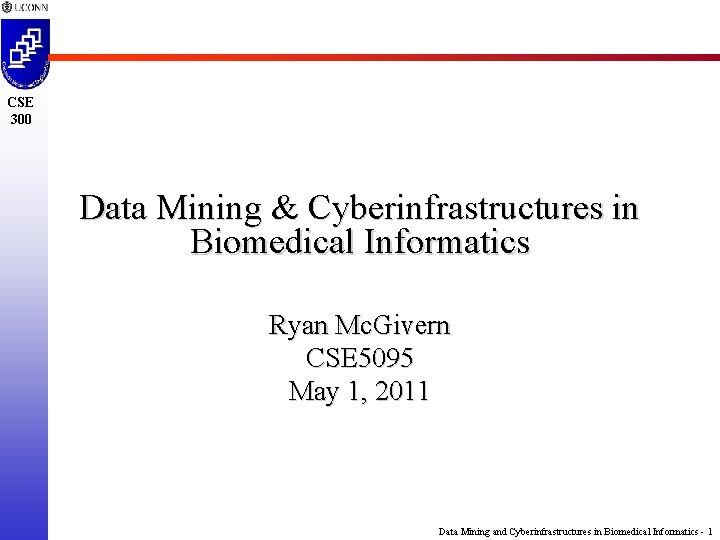 CSE 300 Data Mining & Cyberinfrastructures in Biomedical Informatics Ryan Mc. Givern CSE 5095