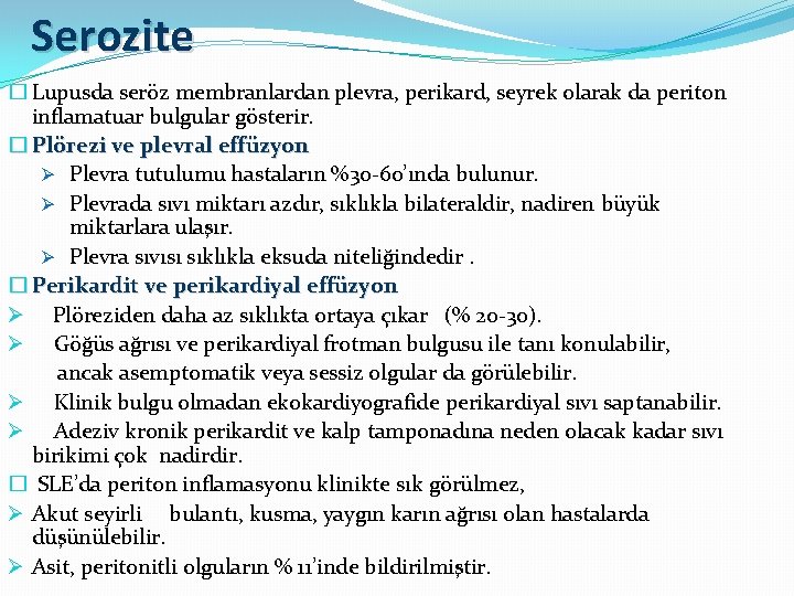 Serozite � Lupusda seröz membranlardan plevra, perikard, seyrek olarak da periton inflamatuar bulgular gösterir.