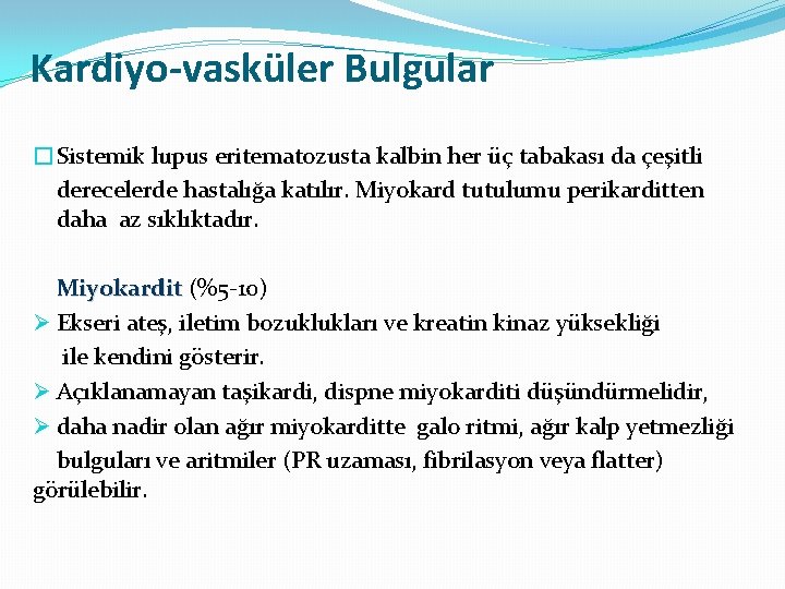 Kardiyo-vasküler Bulgular �Sistemik lupus eritematozusta kalbin her üç tabakası da çeşitli derecelerde hastalığa katılır.