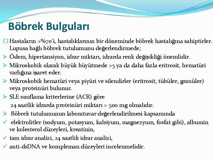Böbrek Bulguları � Hastaların >%70’i, hastalıklarının bir döneminde böbrek hastalığına sahiptirler. Lupusa bağlı böbrek