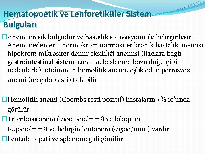 Hematopoetik ve Lenforetiküler Sistem Bulguları �Anemi en sık bulgudur ve hastalık aktivasyonu ile belirginleşir.