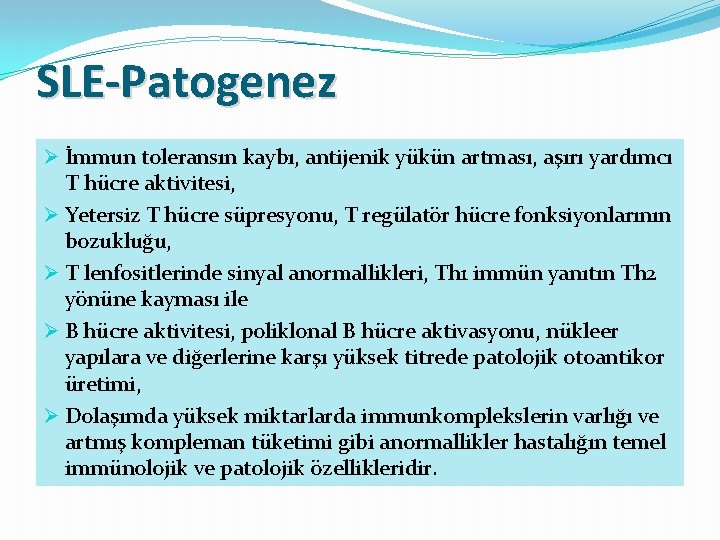 SLE-Patogenez Ø İmmun toleransın kaybı, antijenik yükün artması, aşırı yardımcı T hücre aktivitesi, Ø