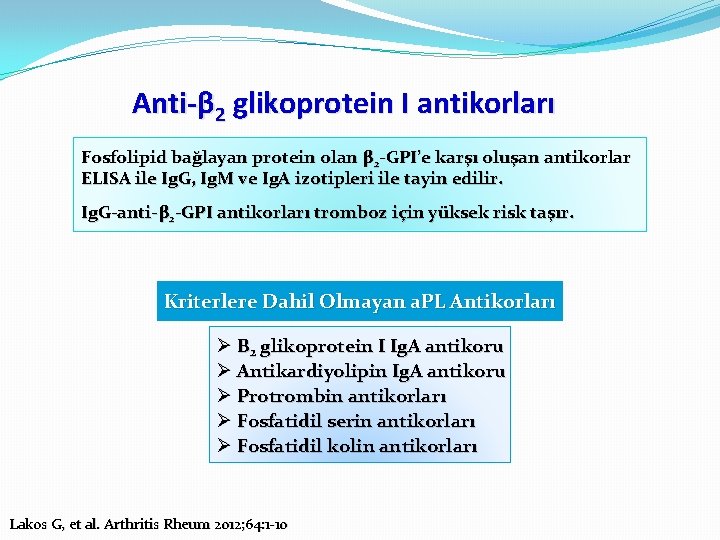 Anti-β 2 glikoprotein I antikorları Fosfolipid bağlayan protein olan β 2 -GPI’e karşı oluşan