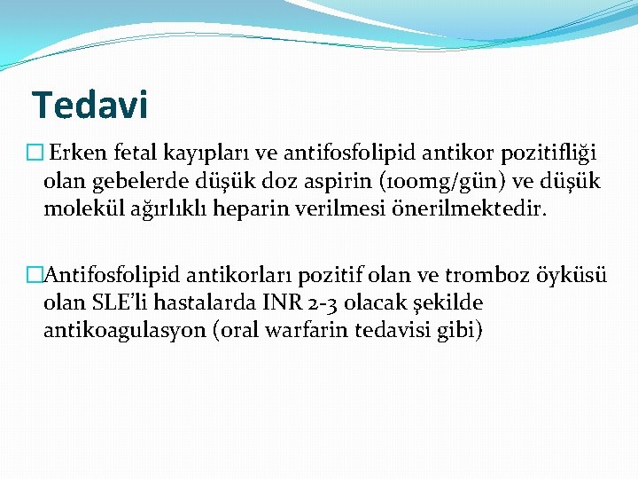 Tedavi � Erken fetal kayıpları ve antifosfolipid antikor pozitifliği olan gebelerde düşük doz aspirin