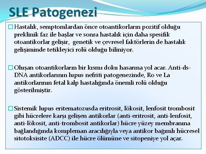 SLE Patogenezi �Hastalık, semptomlardan önce otoantikorların pozitif olduğu preklinik faz ile başlar ve sonra