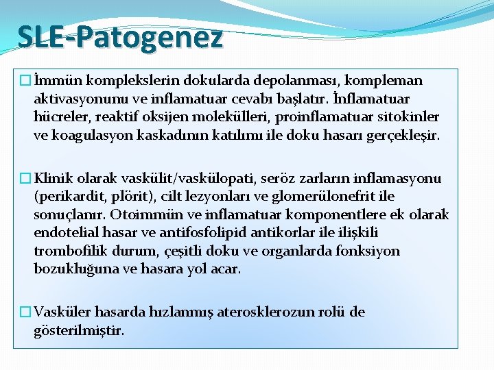 SLE-Patogenez �İmmün komplekslerin dokularda depolanması, kompleman aktivasyonunu ve inflamatuar cevabı başlatır. İnflamatuar hücreler, reaktif