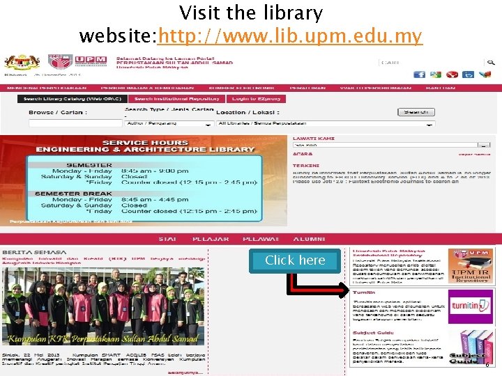 Visit the library website: http: //www. lib. upm. edu. my Click here 6 