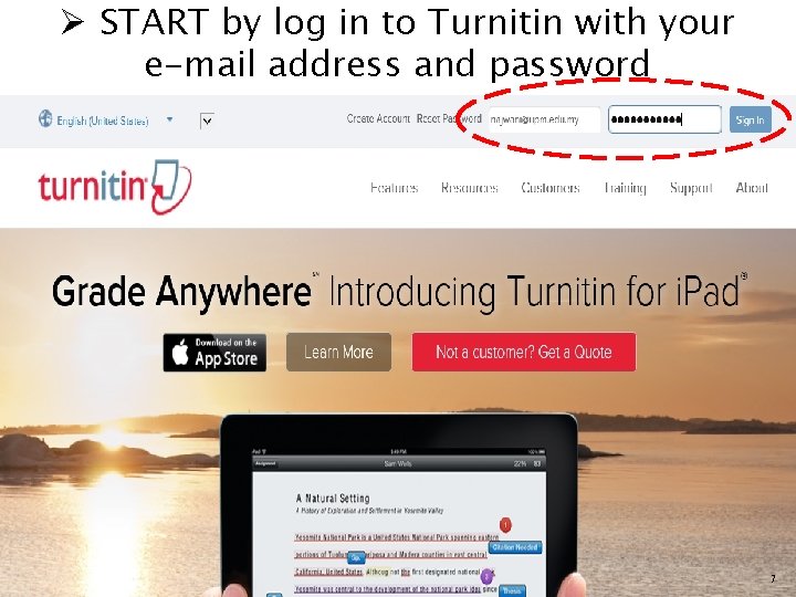 Ø START by log in to Turnitin with your e-mail address and password 7