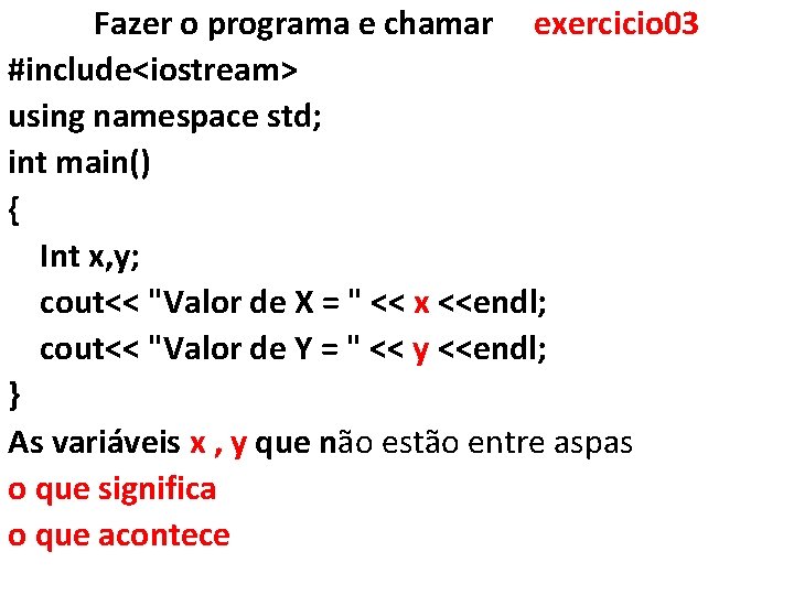 Fazer o programa e chamar exercicio 03 #include<iostream> using namespace std; int main() {