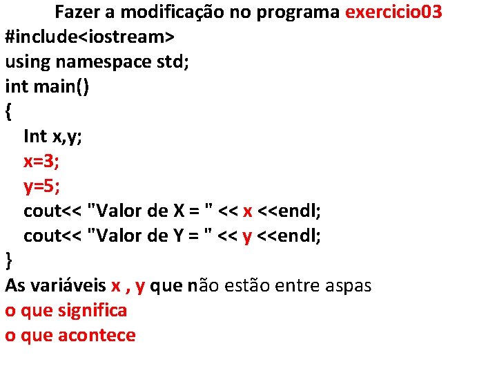 Fazer a modificação no programa exercicio 03 #include<iostream> using namespace std; int main() {