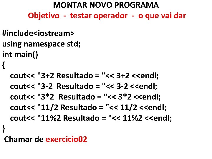 MONTAR NOVO PROGRAMA Objetivo - testar operador - o que vai dar #include<iostream> using