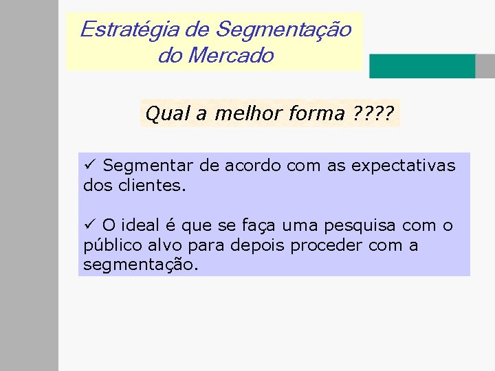 Estratégia de Segmentação do Mercado Qual a melhor forma ? ? ü Segmentar de