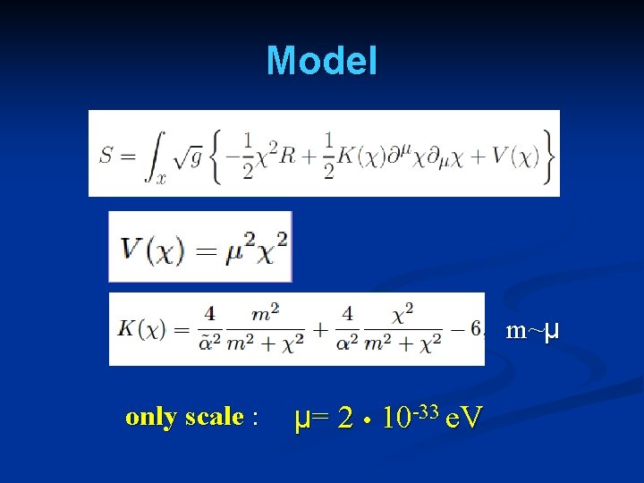 Model m~μ only scale : μ= 2 10 -33 e. V 