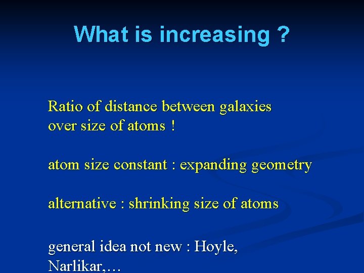 What is increasing ? Ratio of distance between galaxies over size of atoms !