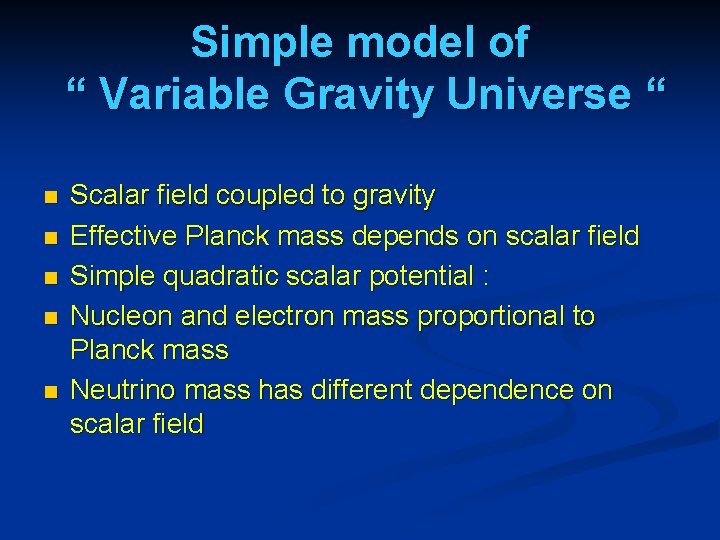 Simple model of “ Variable Gravity Universe “ n n n Scalar field coupled