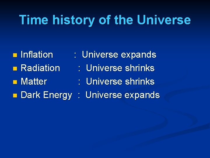 Time history of the Universe Inflation : Universe expands n Radiation : Universe shrinks