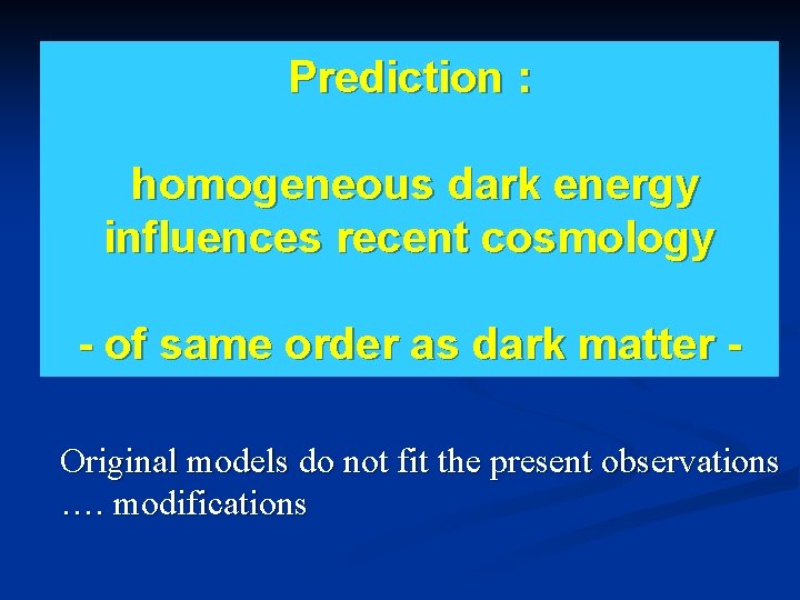 Prediction : homogeneous dark energy influences recent cosmology - of same order as dark