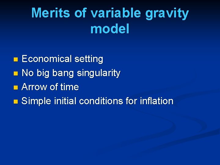 Merits of variable gravity model Economical setting n No big bang singularity n Arrow