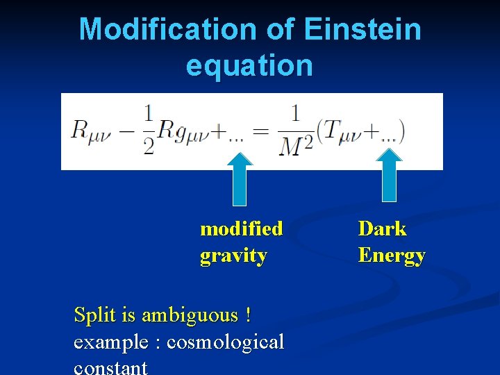 Modification of Einstein equation modified gravity Split is ambiguous ! example : cosmological Dark