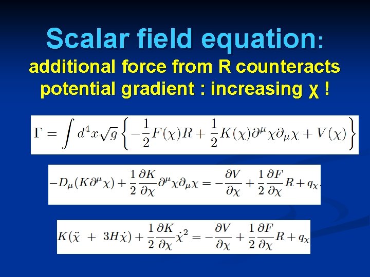 Scalar field equation: additional force from R counteracts potential gradient : increasing χ !