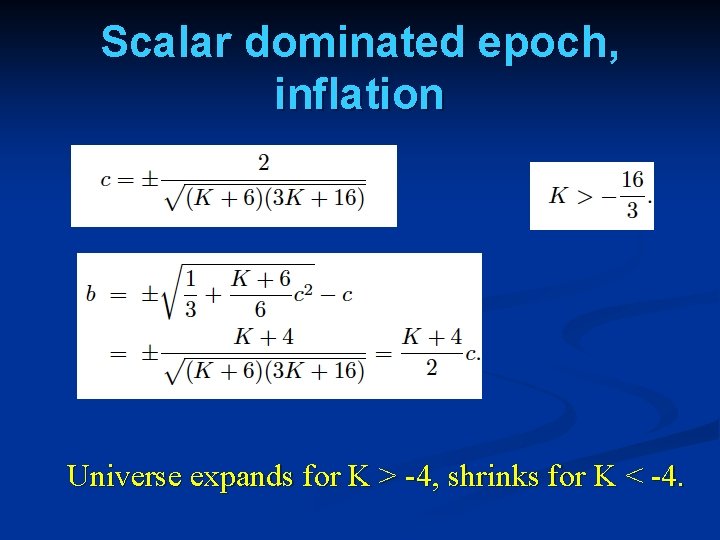 Scalar dominated epoch, inflation Universe expands for K > -4, shrinks for K <