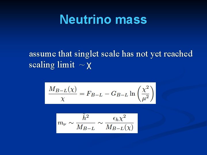 Neutrino mass assume that singlet scale has not yet reached scaling limit ~ χ