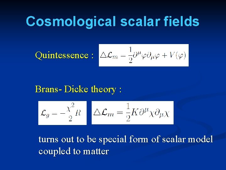 Cosmological scalar fields Quintessence : Brans- Dicke theory : turns out to be special