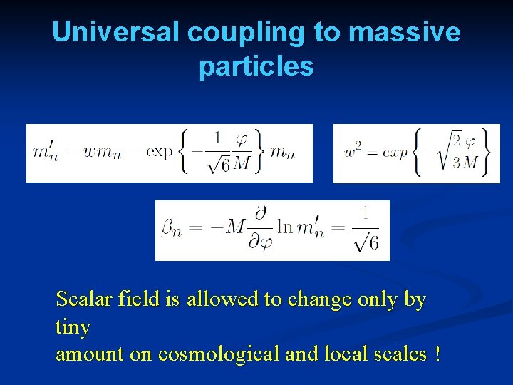 Universal coupling to massive particles Scalar field is allowed to change only by tiny