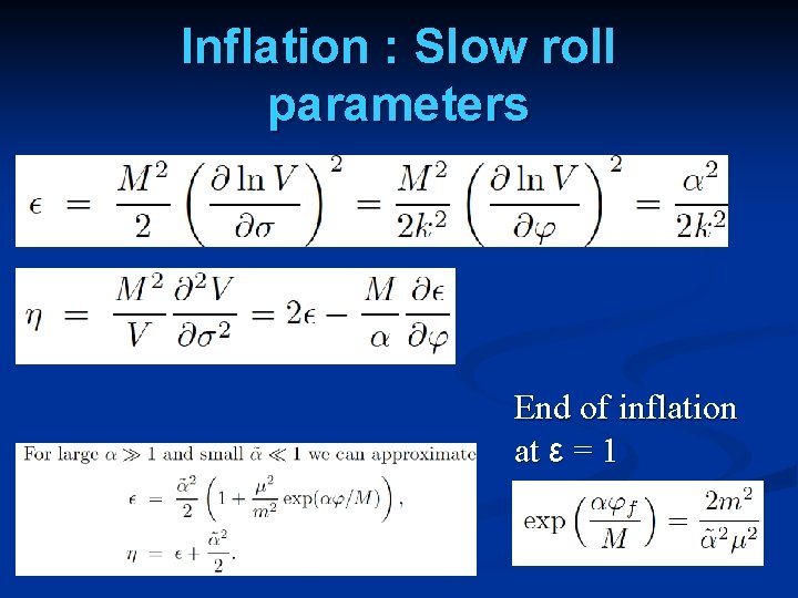 Inflation : Slow roll parameters End of inflation at ε = 1 