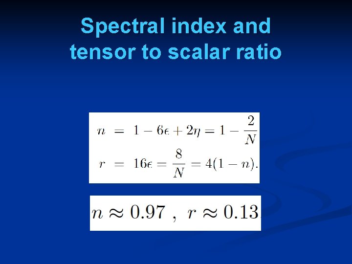 Spectral index and tensor to scalar ratio 