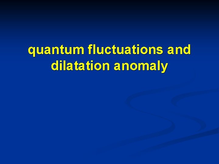 quantum fluctuations and dilatation anomaly 