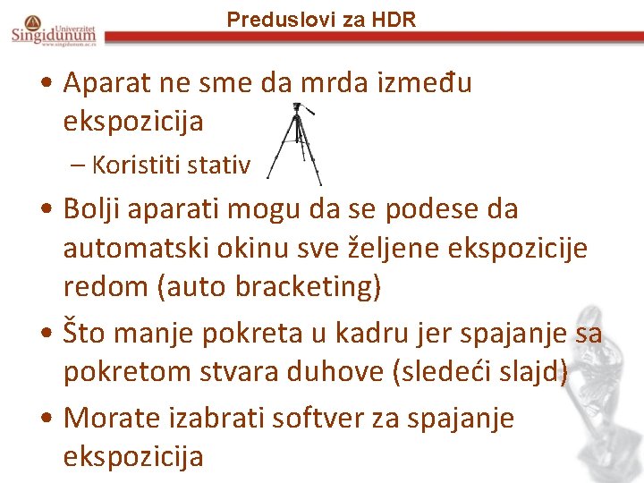 Preduslovi za HDR • Aparat ne sme da mrda između ekspozicija – Koristiti stativ