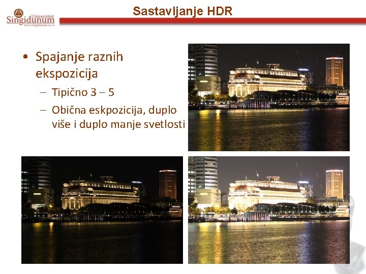 Sastavljanje HDR • Spajanje raznih ekspozicija – Tipično 3 – 5 – Obična eskpozicija,