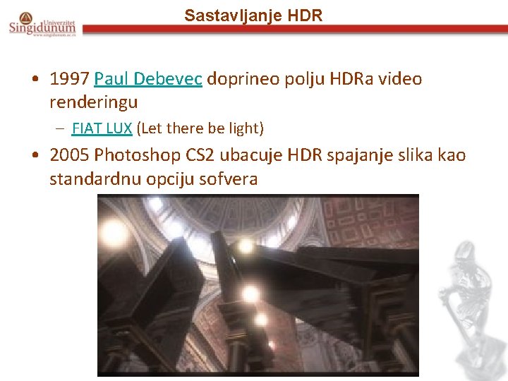 Sastavljanje HDR • 1997 Paul Debevec doprineo polju HDRa video renderingu – FIAT LUX