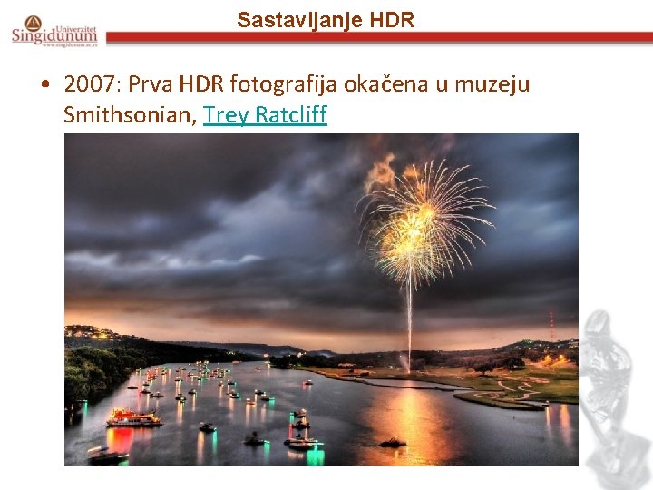 Sastavljanje HDR • 2007: Prva HDR fotografija okačena u muzeju Smithsonian, Trey Ratcliff 