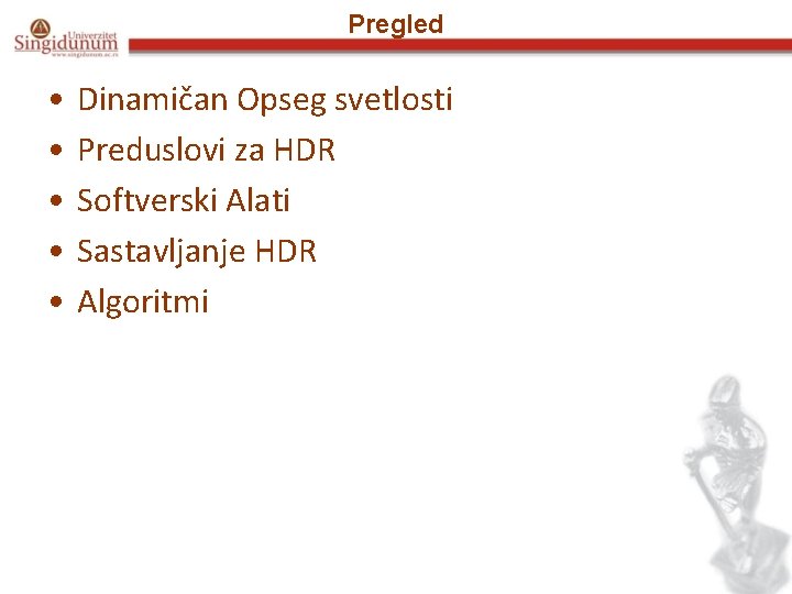 Pregled • • • Dinamičan Opseg svetlosti Preduslovi za HDR Softverski Alati Sastavljanje HDR