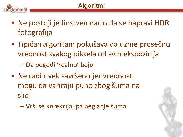 Algoritmi • Ne postoji jedinstven način da se napravi HDR fotografija • Tipičan algoritam