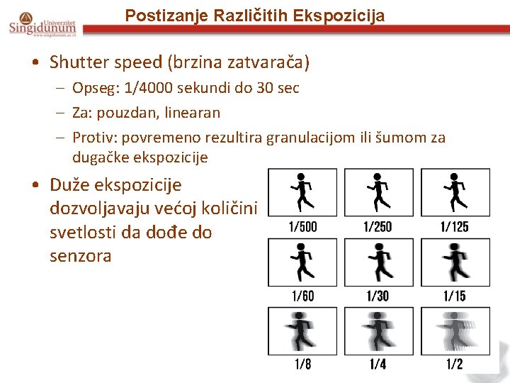 Postizanje Različitih Ekspozicija • Shutter speed (brzina zatvarača) – Opseg: 1/4000 sekundi do 30