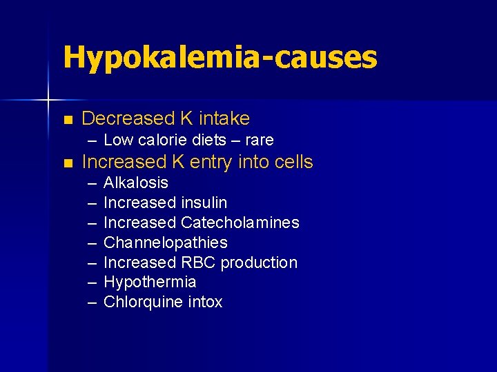 Hypokalemia-causes n Decreased K intake – Low calorie diets – rare n Increased K