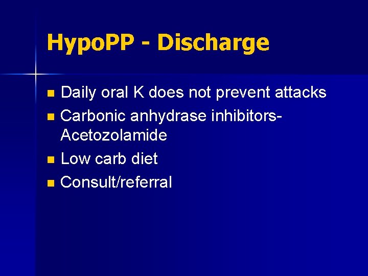 Hypo. PP - Discharge Daily oral K does not prevent attacks n Carbonic anhydrase