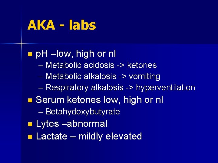 AKA - labs n p. H –low, high or nl – Metabolic acidosis ->