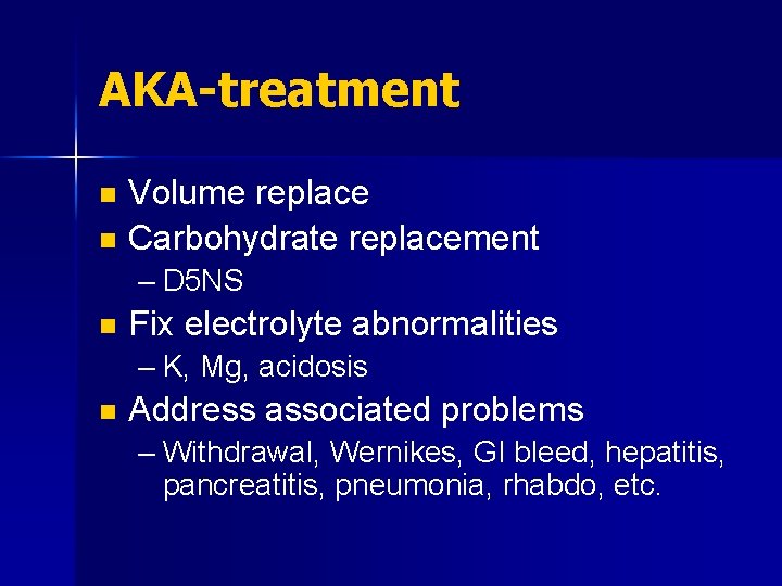 AKA-treatment Volume replace n Carbohydrate replacement n – D 5 NS n Fix electrolyte