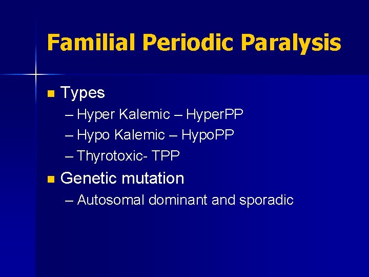 Familial Periodic Paralysis n Types – Hyper Kalemic – Hyper. PP – Hypo Kalemic