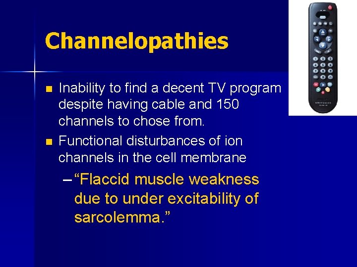 Channelopathies n n Inability to find a decent TV program despite having cable and