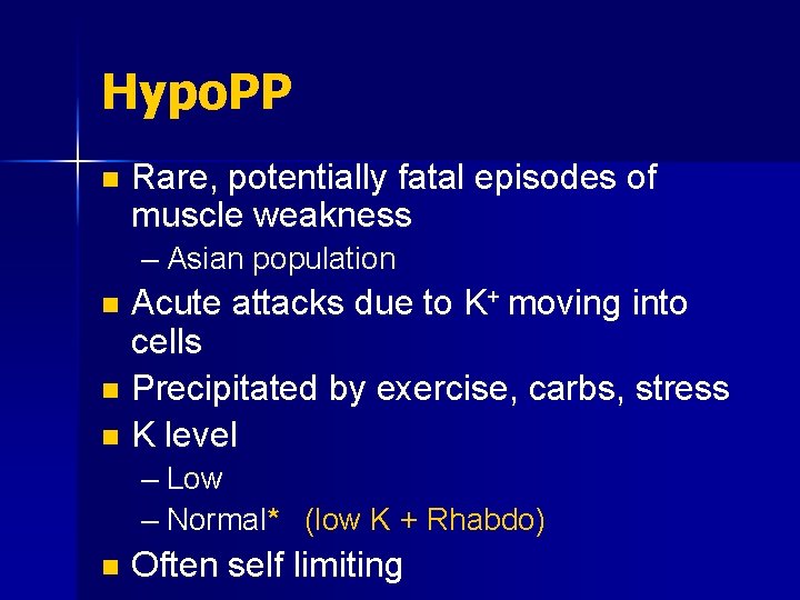 Hypo. PP n Rare, potentially fatal episodes of muscle weakness – Asian population Acute