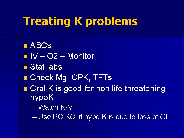 Treating K problems ABCs n IV – O 2 – Monitor n Stat labs