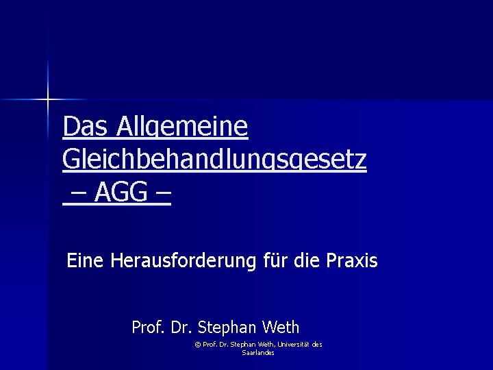 Das Allgemeine Gleichbehandlungsgesetz – AGG – Eine Herausforderung für die Praxis Prof. Dr. Stephan
