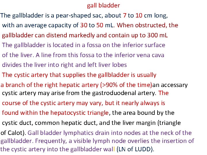 gall bladder The gallbladder is a pear-shaped sac, about 7 to 10 cm long,