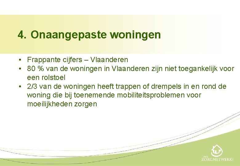 4. Onaangepaste woningen • Frappante cijfers – Vlaanderen • 80 % van de woningen